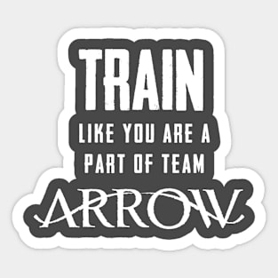 Train Like You're Part of Team Arrow Sticker